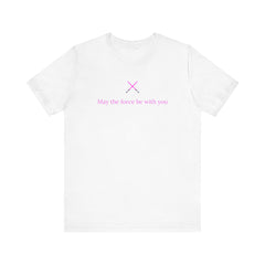 Unisex Jersey Tee - "May the Force Be With You" - Star Wars Graphic T-Shirt