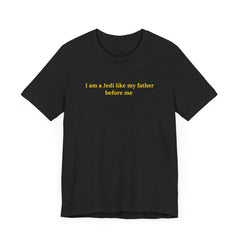Jedi Like My Father Star Wars Quote Tee - Unisex Short Sleeve T-Shirt