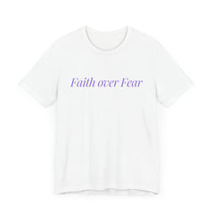 Faith over Fear Unisex Jersey Tee – Inspirational Short Sleeve T-Shirt