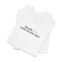 Morally Grey Is My Favorite Color Graphic Tee