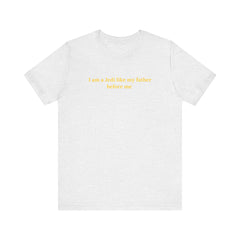 Jedi Like My Father Star Wars Quote Tee - Unisex Short Sleeve T-Shirt