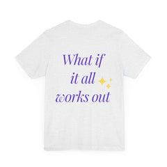 Inspirational Short Sleeve Tee - "What if it all works out"