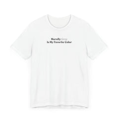 Morally Grey Is My Favorite Color Graphic Tee