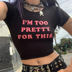 I Am Too Pretty For This Graphic Tee - Free From Label