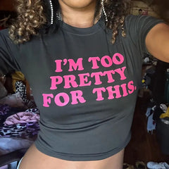 I Am Too Pretty For This Graphic Tee - Free From Label